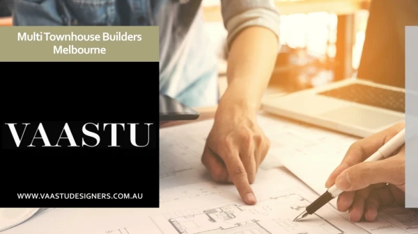 MULTI TOWNHOUSE BUILDERS MELBOURNE - VAASTU PTY LTD