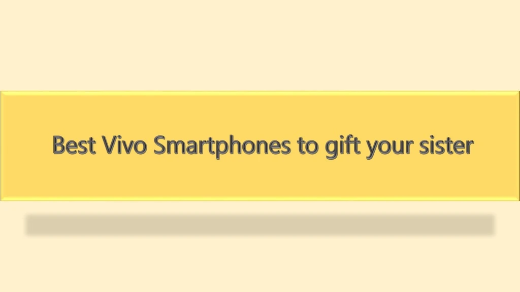 best vivo smartphones to gift your sister