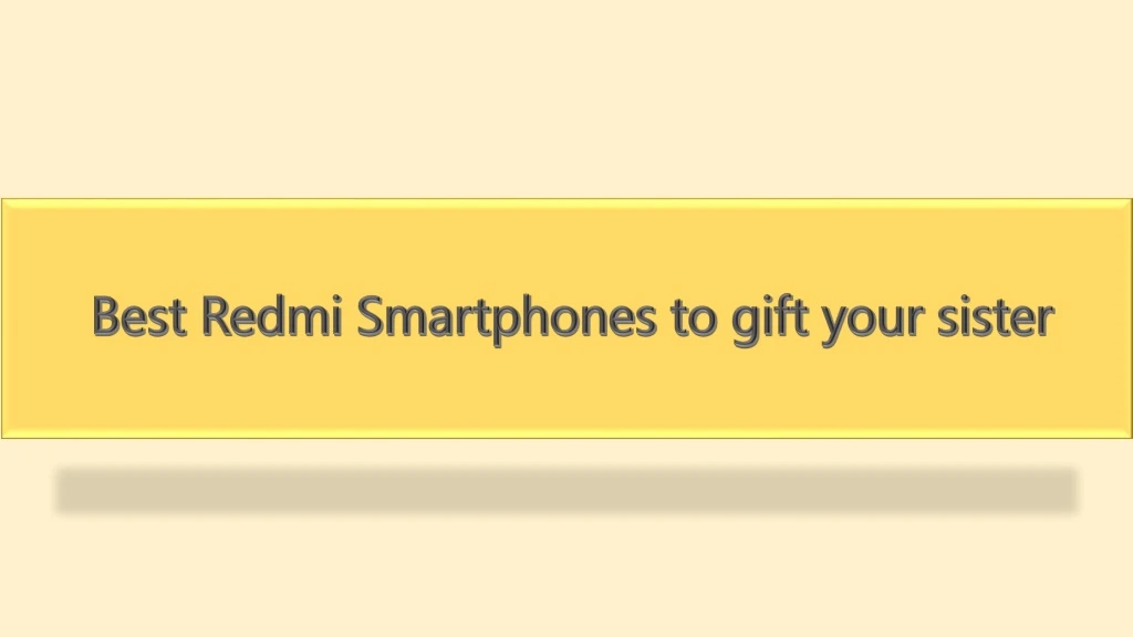 best redmi smartphones to gift your sister