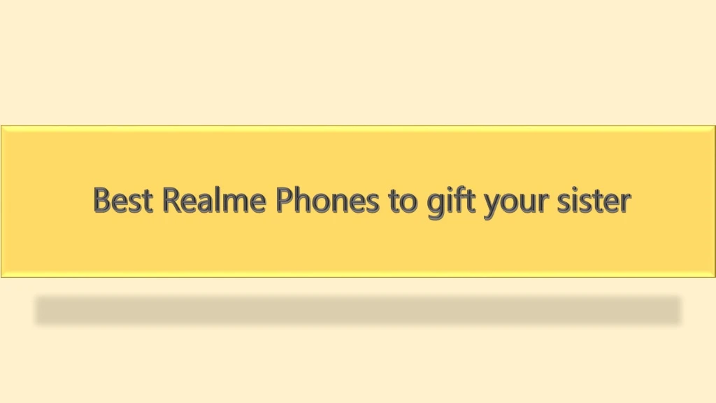 best realme phones to gift your sister