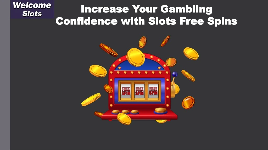 increase your gambling confidence with slots free spins