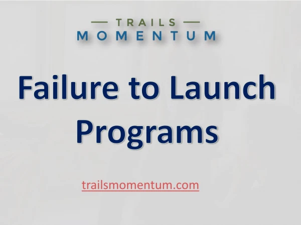 Failure to Launch Programs