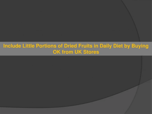Include Little Portions of Dried Fruits in Daily Diet by Buying OK from UK Stores