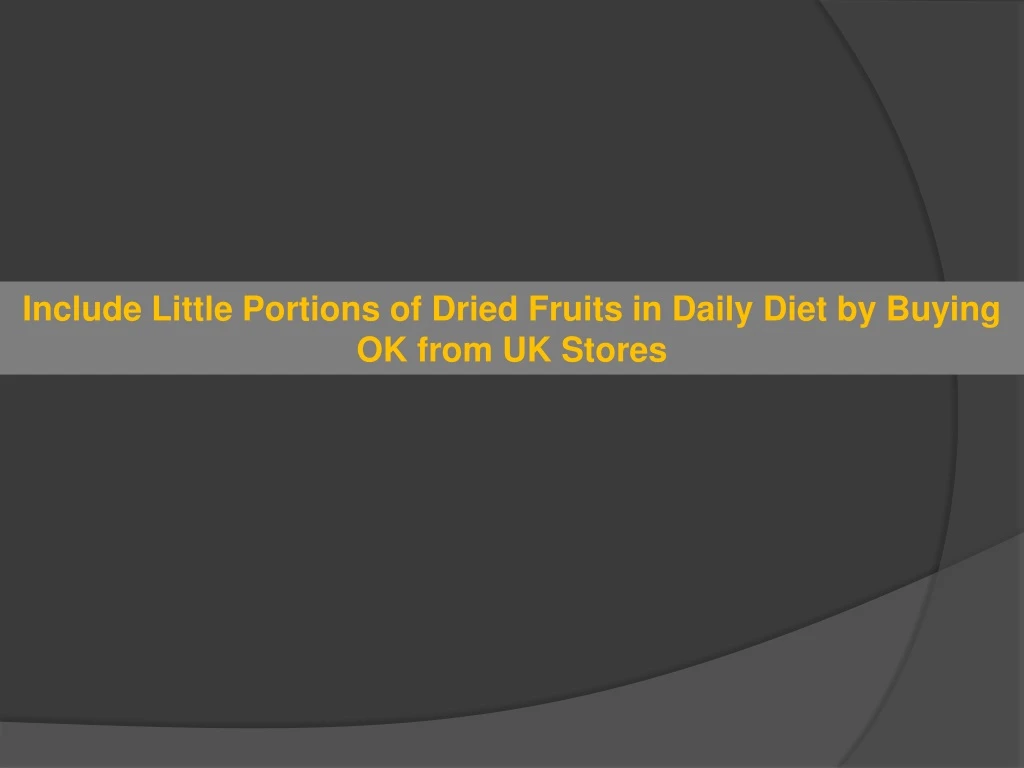 include little portions of dried fruits in daily