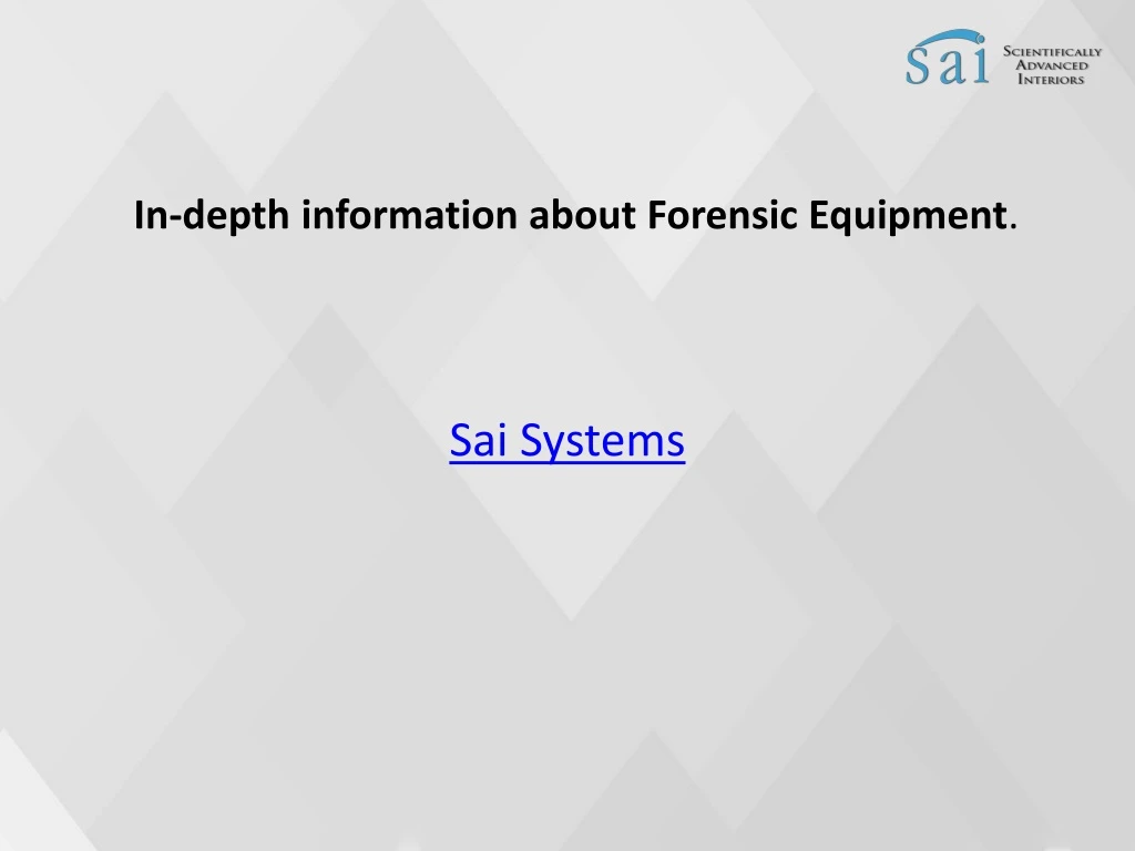 in depth information about forensic equipment