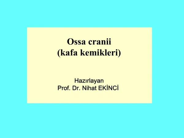 Ossa cranii kafa kemikleri Hazirlayan Prof. Dr. Nihat EKINCI