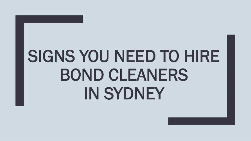 signs you need to hire bond cleaners in sydney