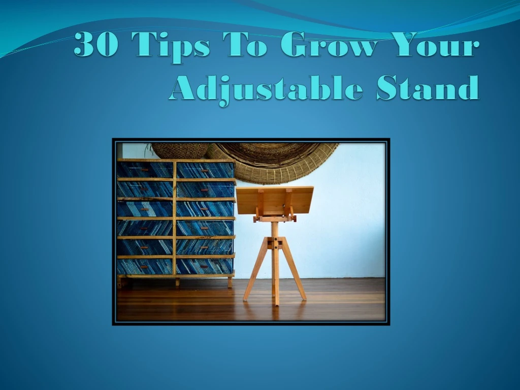 30 tips to grow your adjustable stand