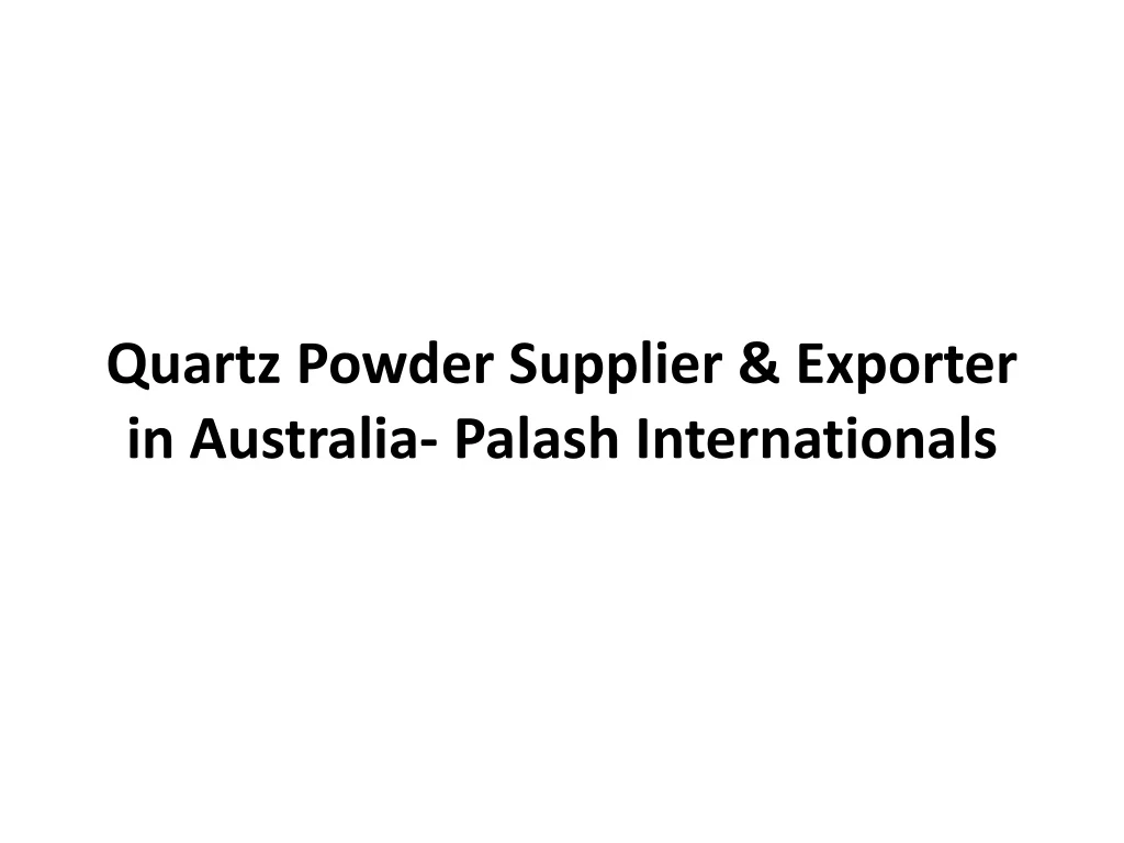 quartz powder supplier exporter in australia palash internationals