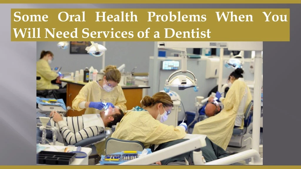 some oral health problems when you will need