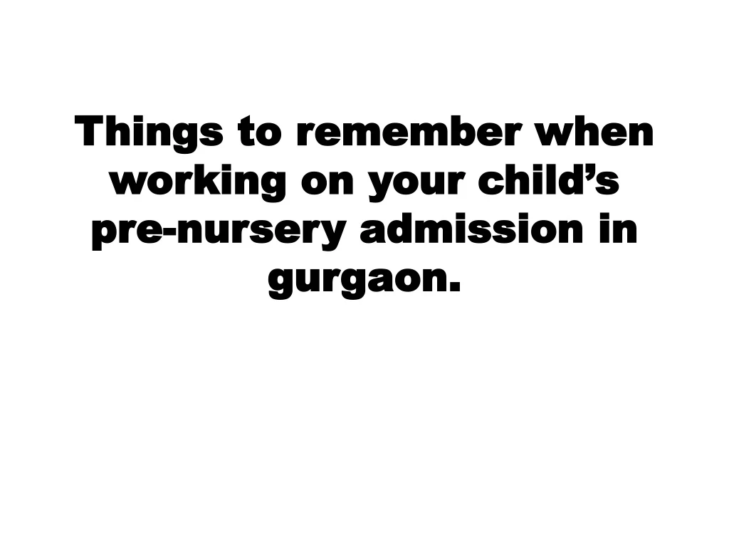 things to remember when working on your child s pre nursery admission in gurgaon