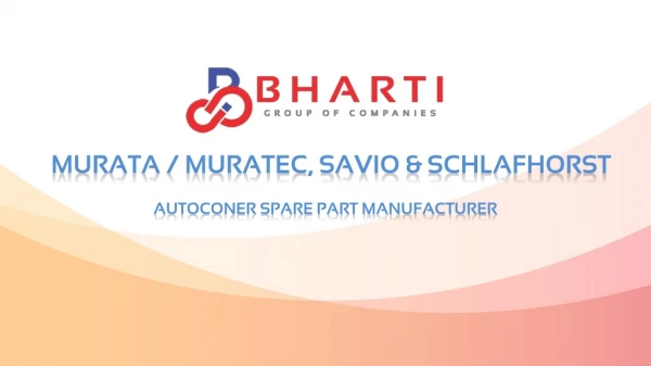 Leading provider of Schlafhorst, Savio and Murata Autoconer spare-parts - Bharti Industry