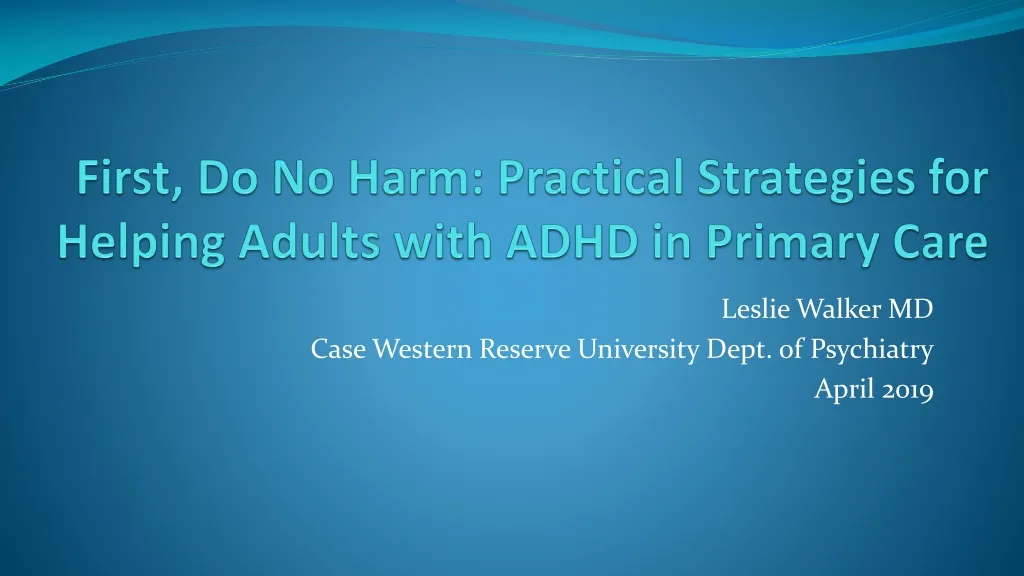 first do no harm practical strategies for helping adults with adhd in primary care