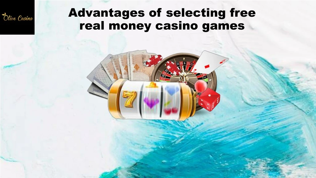 advantages of selecting free real money casino games