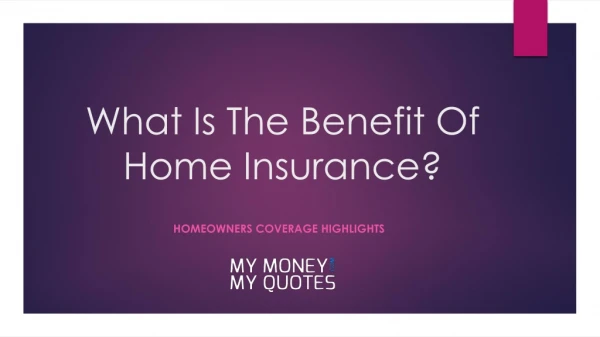 What is the benefit of Home Insurance?