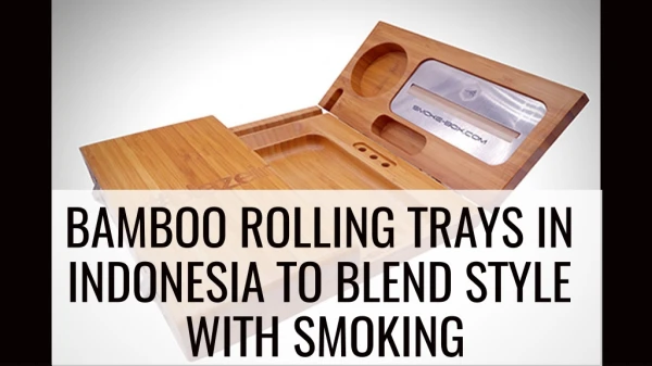 Bamboo Rolling Trays in Indonesia to Blend Style with Smoking