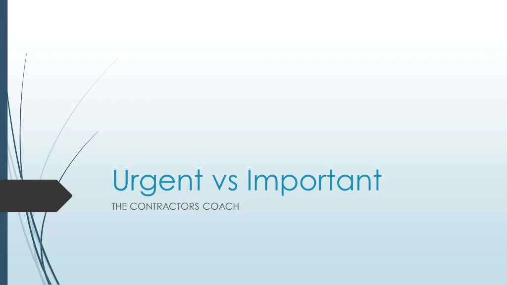 urgent vs important the contractors coach
