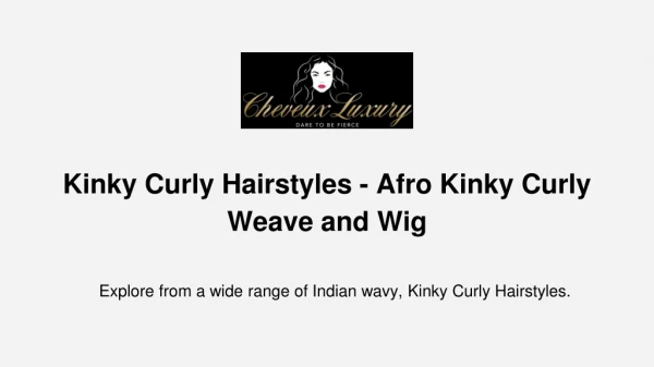 Kinky Curly Hairstyles - Afro Kinky Curly Weave and Wig - Cheveux Luxury
