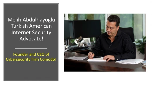 Melih Abdulhayoglu Turkish American Internet Security Advocate!