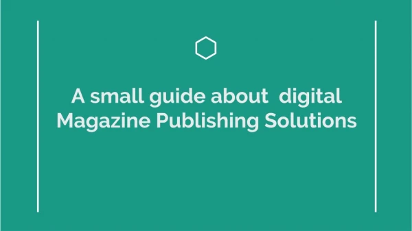 A small guide about digital Magazine Publishing Solutions