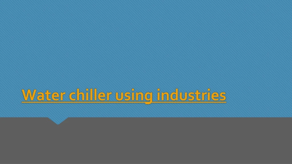 water chiller using industries
