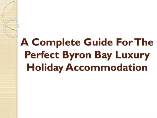 A Complete Guide For The Perfect Byron Bay Luxury Holiday Accommodation