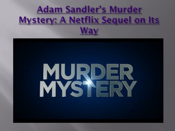 Adam Sandler’s Murder Mystery: A Netflix Sequel on Its Way