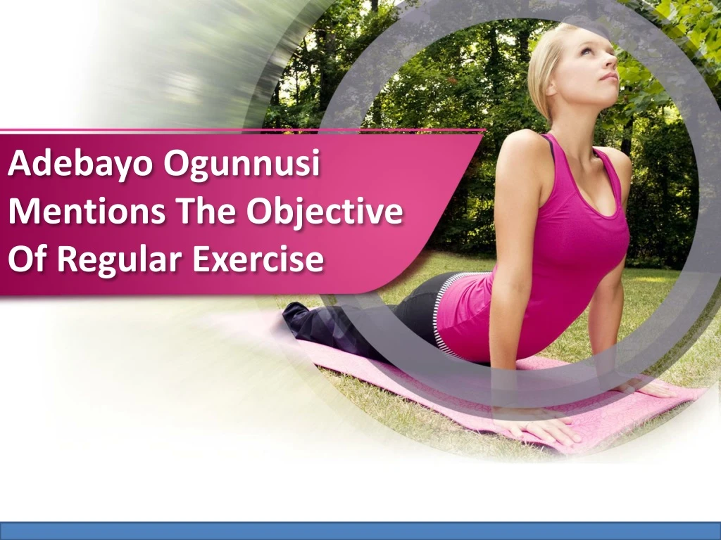 adebayo ogunnusi mentions the objective of regular exercise