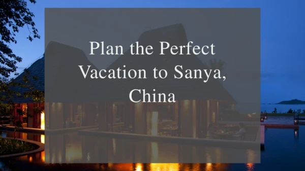 Plan the perfect vacation to Sanya, China