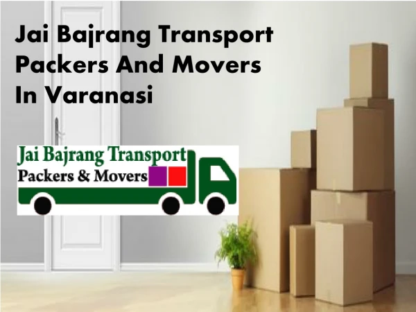 Best Packers And Movers In Varanasi | Jai Bajrang Transport Packers And Movers