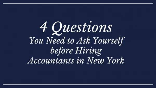 4 Questions You Need to Ask Yourself before Hiring Accountants in New York