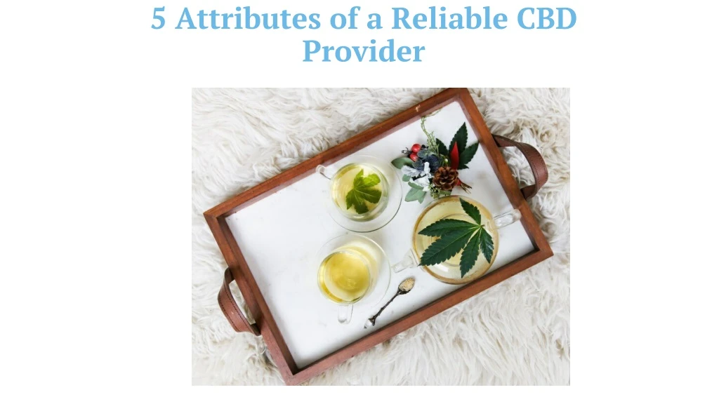 5 attributes of a reliable cbd provider