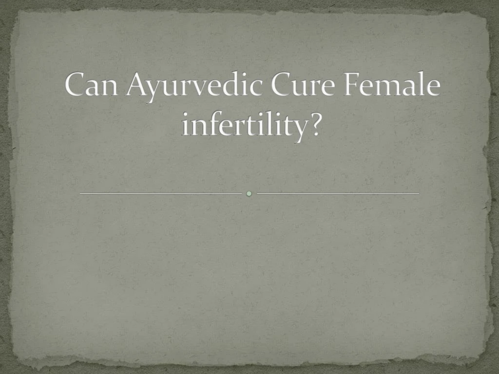 can ayurvedic cure female infertility