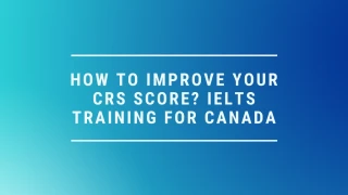How To Improve Your CRS Score? IELTS Training For Canada - slide 1