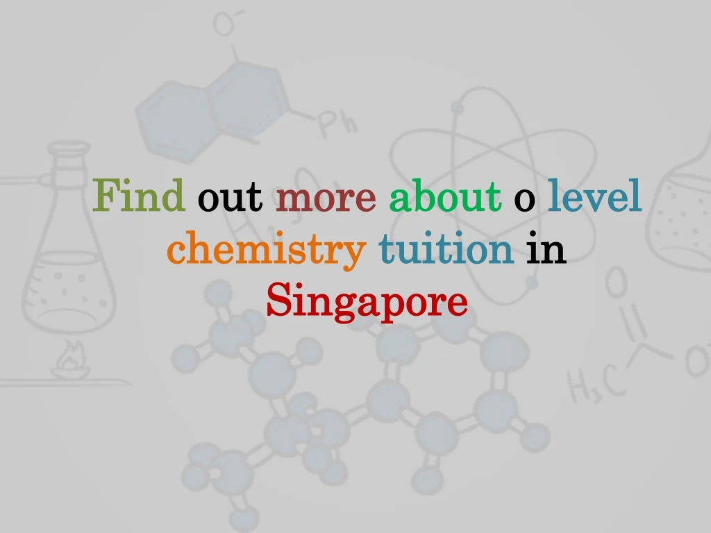 find out more about o level chemistry tuition in singapore