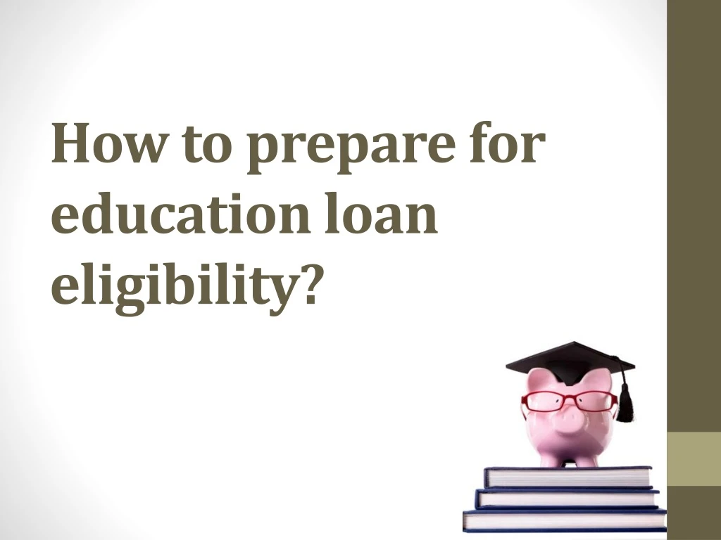 how to prepare for education loan eligibility