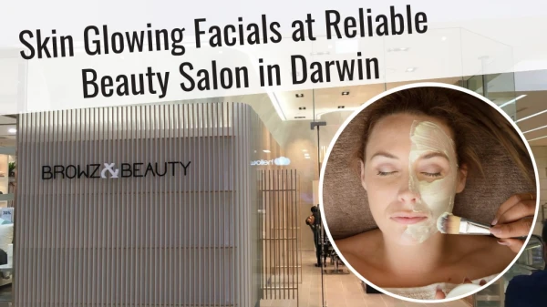 Skin Glowing Facials at Reliable Beauty Salon in Darwin