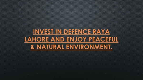 Invest in Defence Raya Lahore and enjoy peaceful & natural environment.
