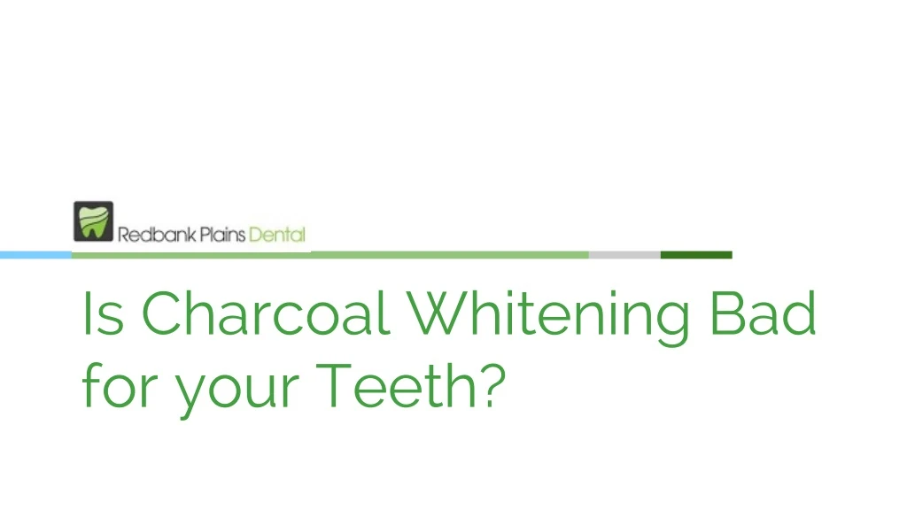 is charcoal whitening bad for your teeth