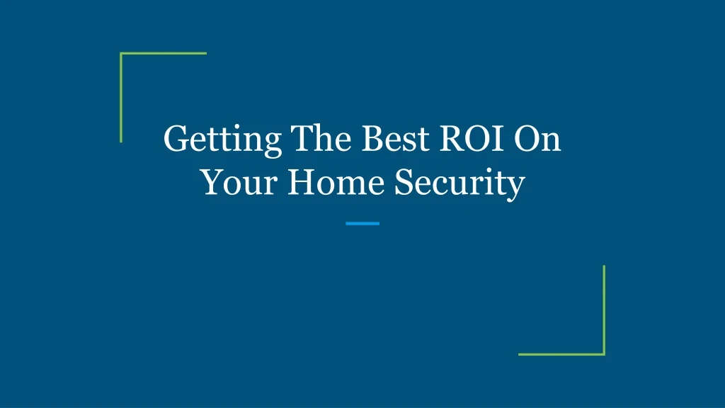 getting the best roi on your home security