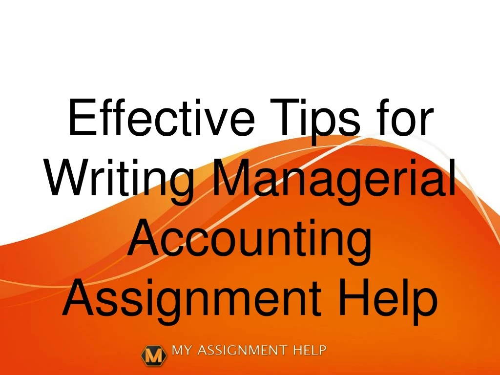 effective tips for writing managerial accounting assignment help