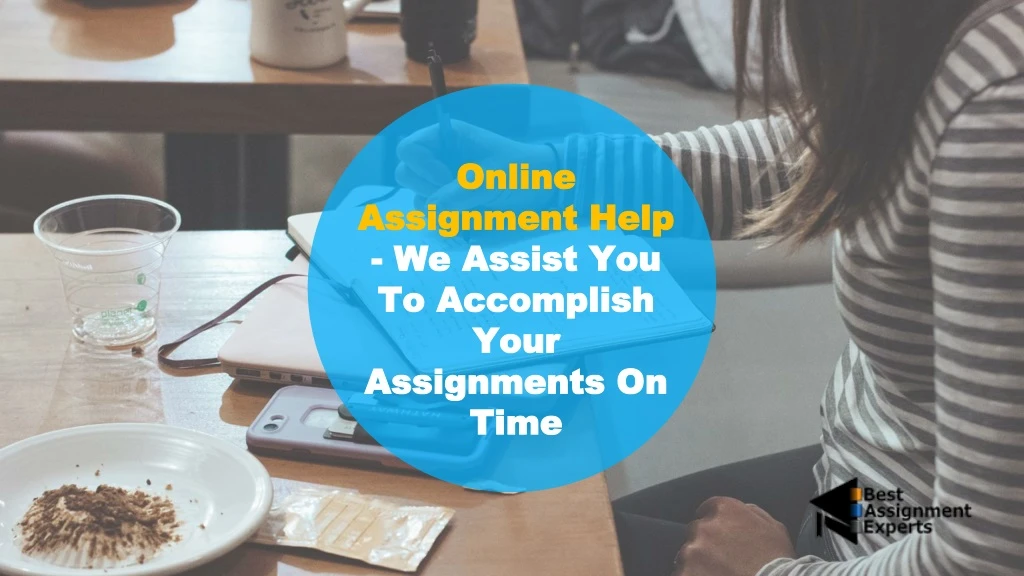 online assignment help we assist you to accomplish your assignments on time