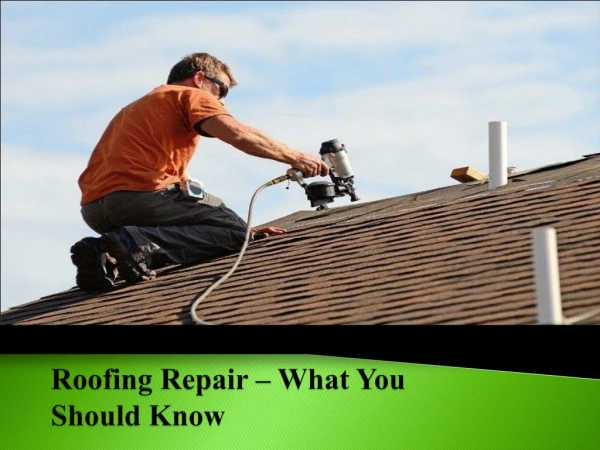 Roofing Repair – What You Should Know