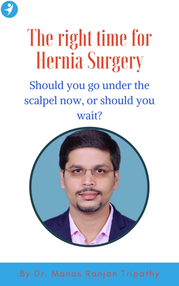 When is the right time for Hernia Surgery? Should I go under the scalpel now, or should I wait?