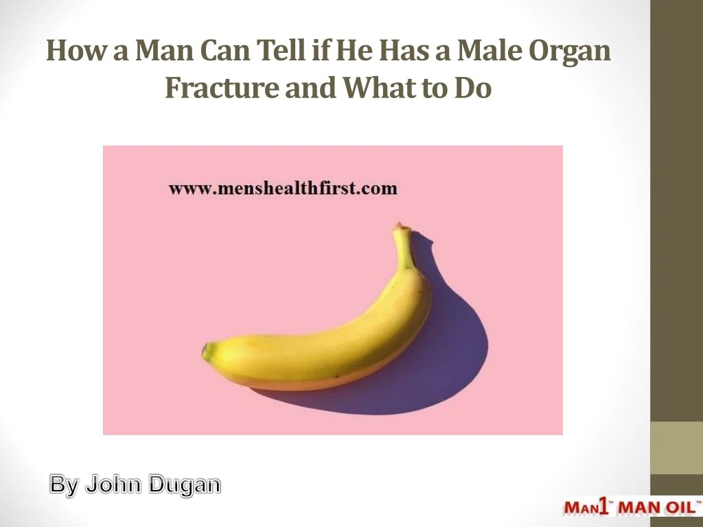 how a man can tell if he has a male organ fracture and what to do