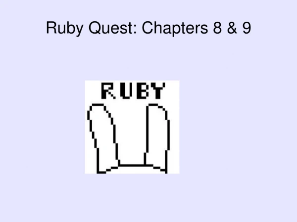 Ruby Quest: Chapters 8 &amp; 9