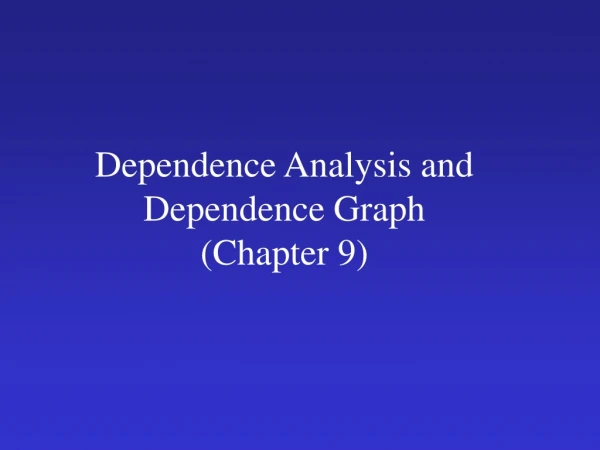 Dependence Analysis and Dependence Graph (Chapter 9)