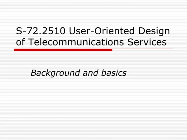 S-72.2510 User-Oriented Design of Telecommunications Services