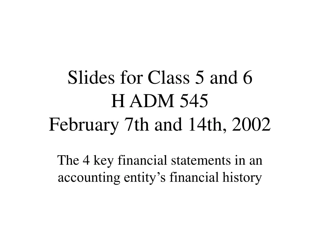 slides for class 5 and 6 h adm 545 february 7th and 14th 2002