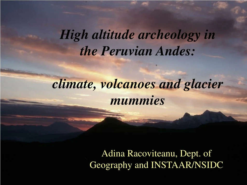 high altitude archeology in the peruvian andes climate volcanoes and glacier mummies